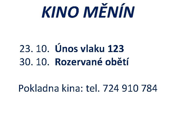 KINO MĚNÍN 23. 10. Únos vlaku 123 30. 10. Rozervané obětí Pokladna kina: tel.