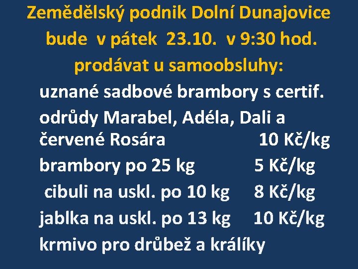 Zemědělský podnik Dolní Dunajovice bude v pátek 23. 10. v 9: 30 hod. prodávat