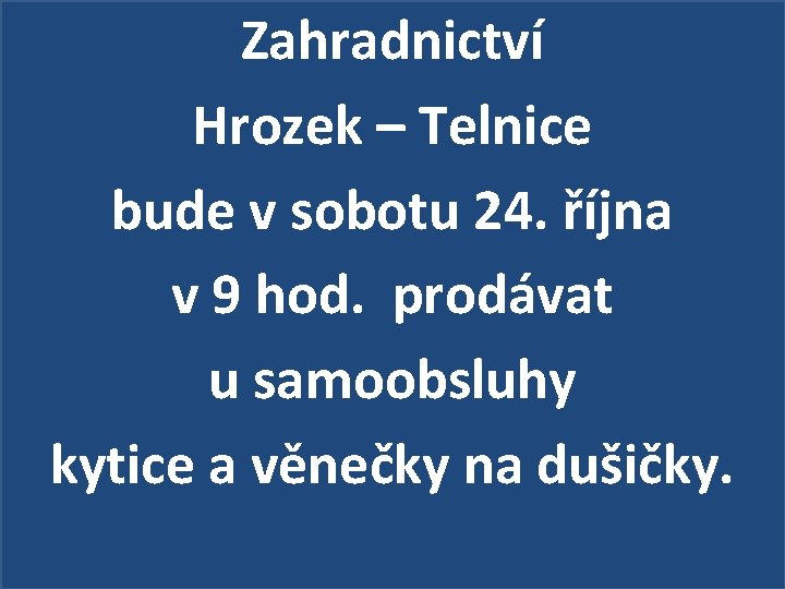 Zahradnictví Hrozek – Telnice bude v sobotu 24. října v 9 hod. prodávat u