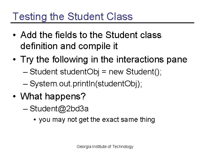 Testing the Student Class • Add the fields to the Student class definition and