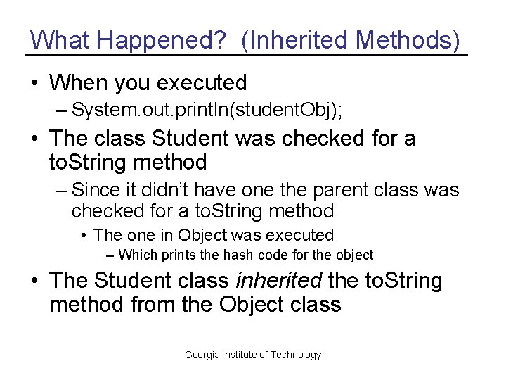 What Happened? (Inherited Methods) • When you executed – System. out. println(student. Obj); •