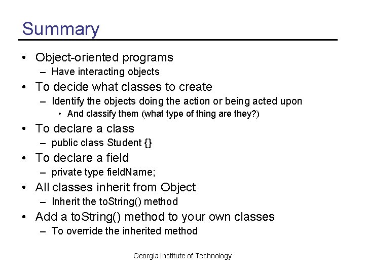 Summary • Object-oriented programs – Have interacting objects • To decide what classes to