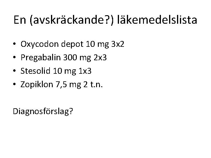 En (avskräckande? ) läkemedelslista • • Oxycodon depot 10 mg 3 x 2 Pregabalin