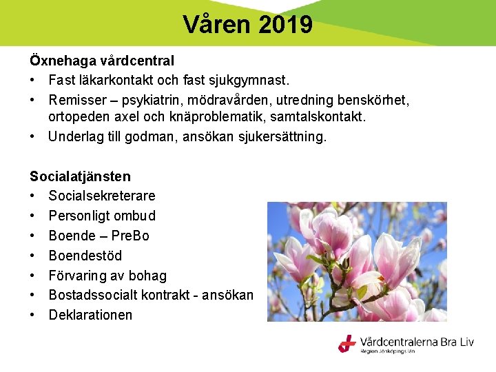 Våren 2019 Öxnehaga vårdcentral • Fast läkarkontakt och fast sjukgymnast. • Remisser – psykiatrin,