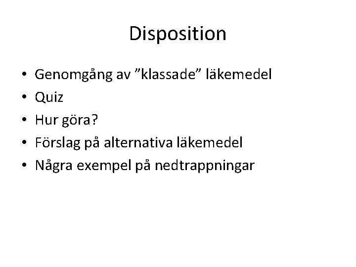 Disposition • • • Genomgång av ”klassade” läkemedel Quiz Hur göra? Förslag på alternativa