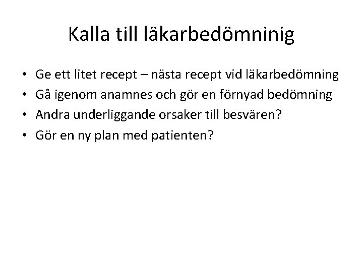Kalla till läkarbedömninig • • Ge ett litet recept – nästa recept vid läkarbedömning