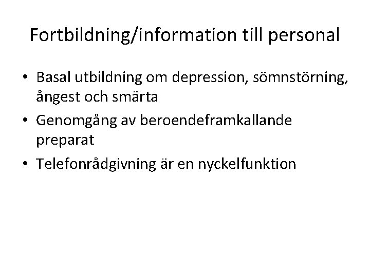 Fortbildning/information till personal • Basal utbildning om depression, sömnstörning, ångest och smärta • Genomgång