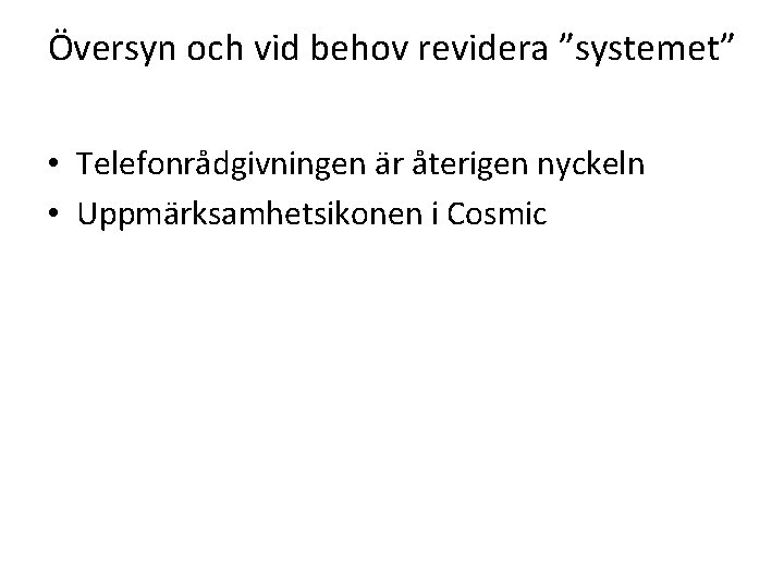 Översyn och vid behov revidera ”systemet” • Telefonrådgivningen är återigen nyckeln • Uppmärksamhetsikonen i