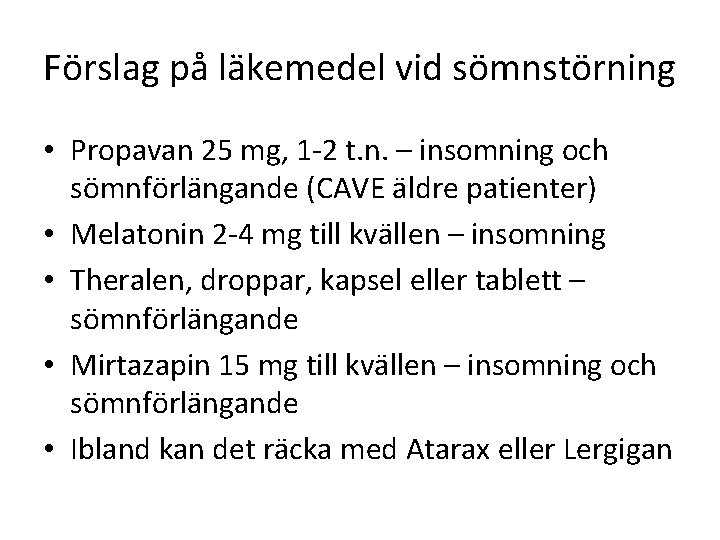 Förslag på läkemedel vid sömnstörning • Propavan 25 mg, 1 -2 t. n. –