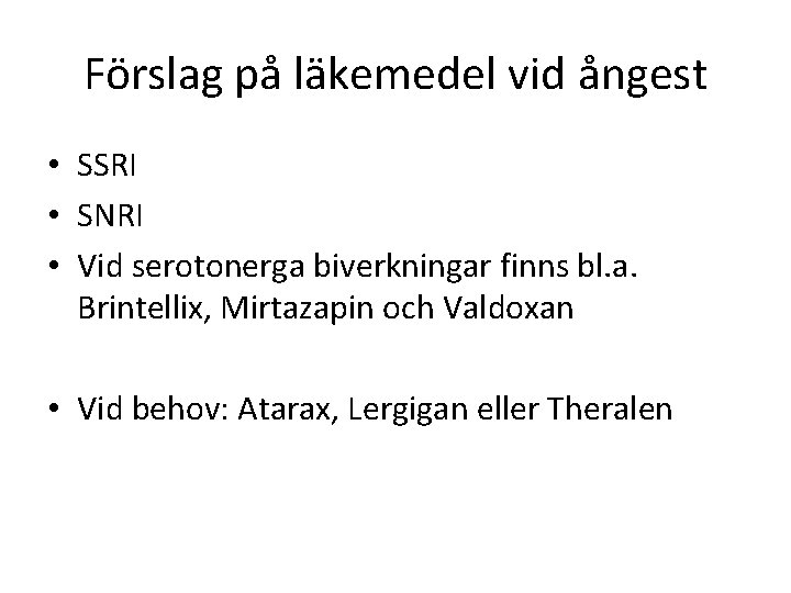 Förslag på läkemedel vid ångest • SSRI • SNRI • Vid serotonerga biverkningar finns