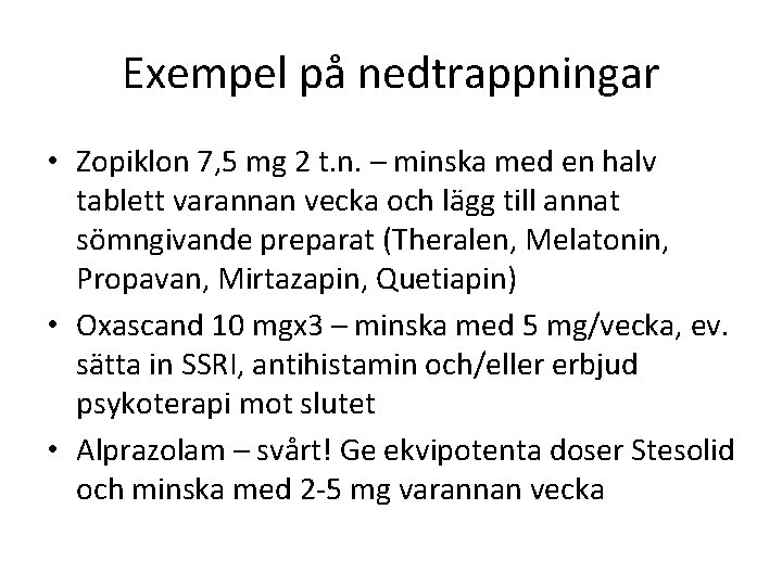 Exempel på nedtrappningar • Zopiklon 7, 5 mg 2 t. n. – minska med