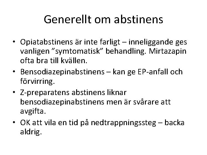 Generellt om abstinens • Opiatabstinens är inte farligt – inneliggande ges vanligen ”symtomatisk” behandling.