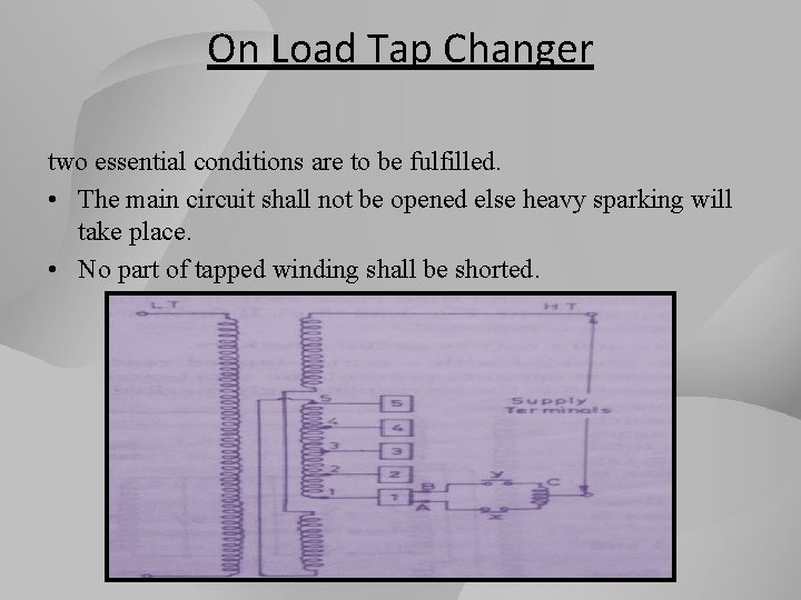 On Load Tap Changer two essential conditions are to be fulfilled. • The main