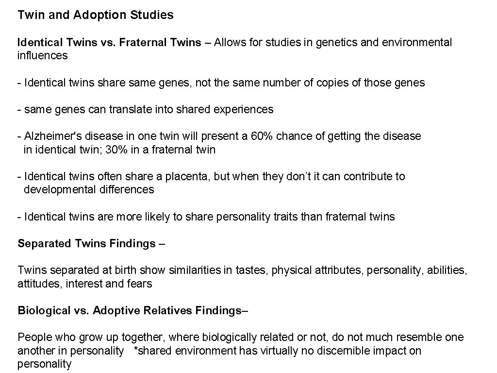 Twin and Adoption Studies Identical Twins vs. Fraternal Twins – Allows for studies in