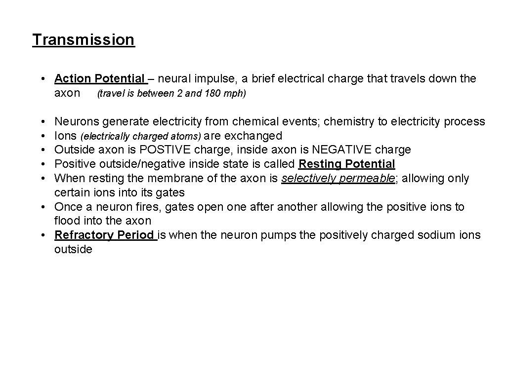 Transmission • Action Potential – neural impulse, a brief electrical charge that travels down