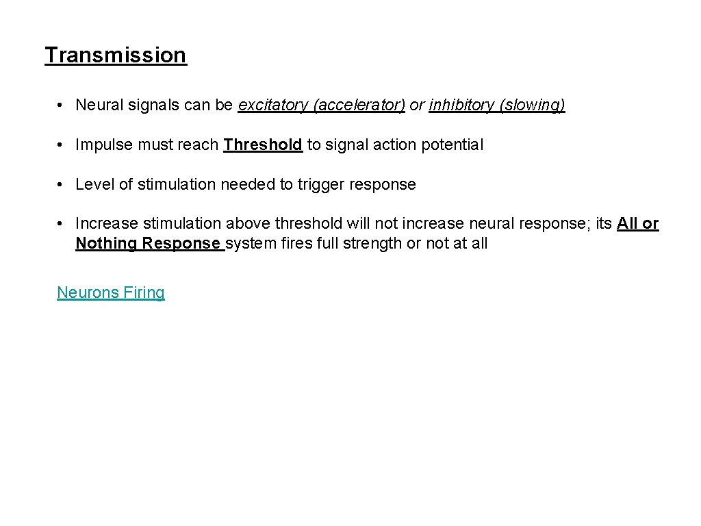 Transmission • Neural signals can be excitatory (accelerator) or inhibitory (slowing) • Impulse must