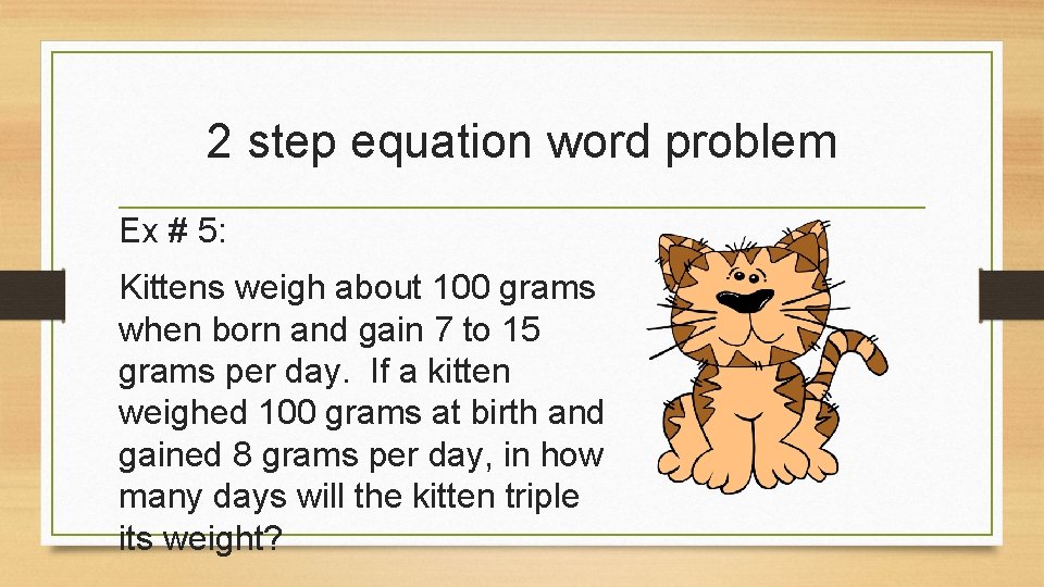 2 step equation word problem Ex # 5: Kittens weigh about 100 grams when