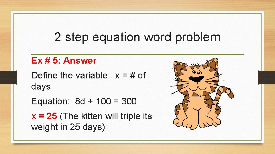 2 step equation word problem Ex # 5: Answer Define the variable: x =