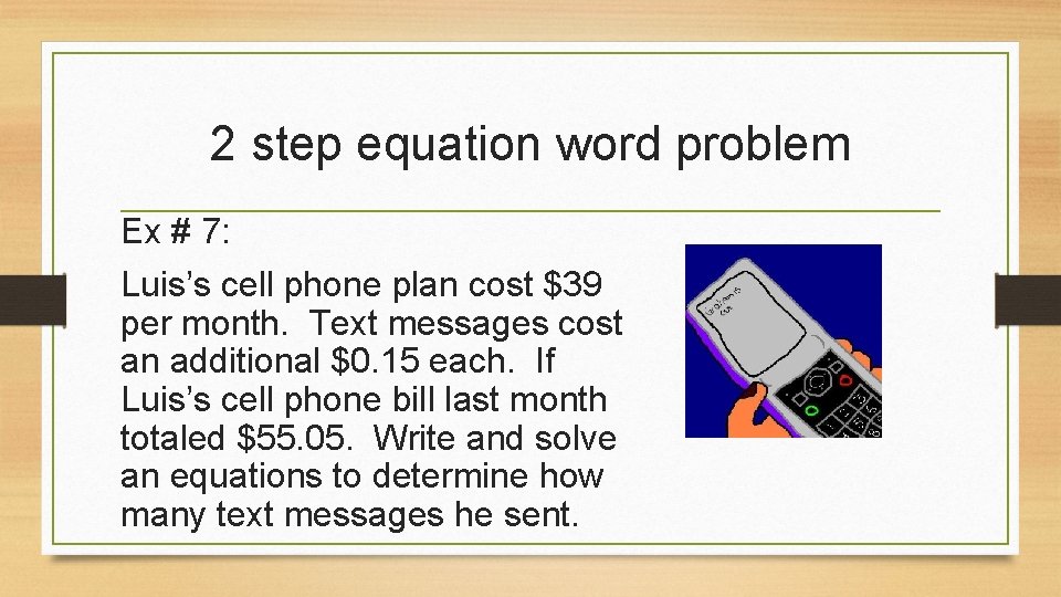 2 step equation word problem Ex # 7: Luis’s cell phone plan cost $39