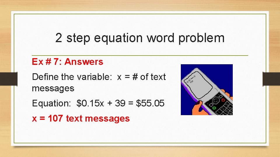 2 step equation word problem Ex # 7: Answers Define the variable: x =