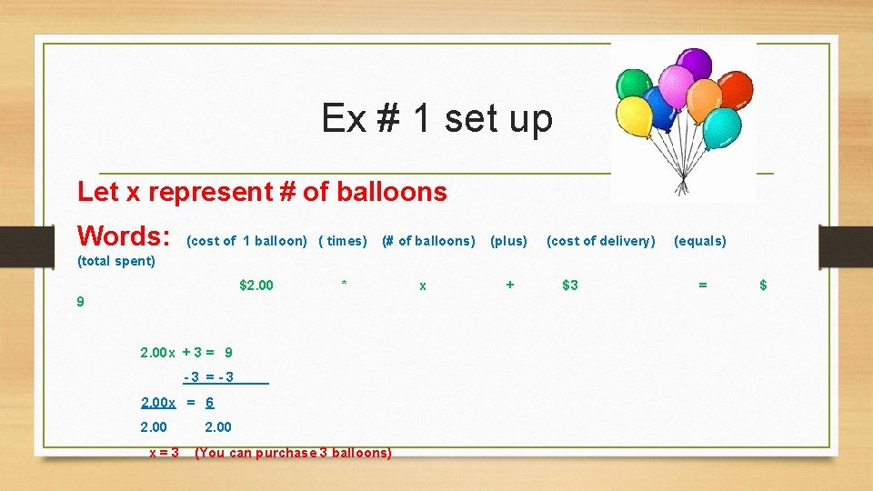 Ex # 1 set up Let x represent # of balloons Words: (cost of