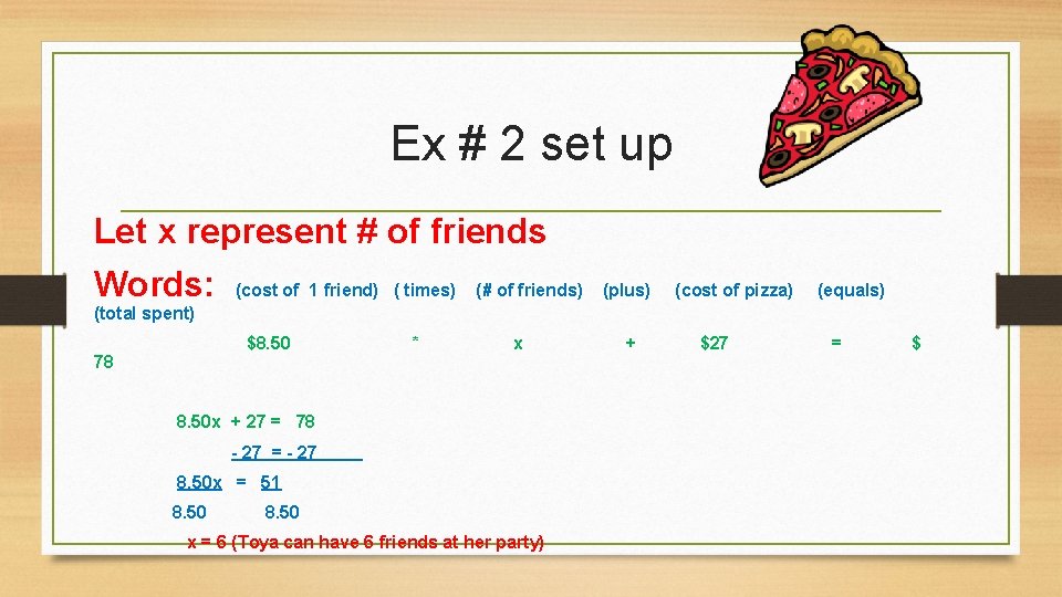 Ex # 2 set up Let x represent # of friends Words: (cost of
