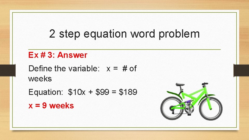 2 step equation word problem Ex # 3: Answer Define the variable: x =