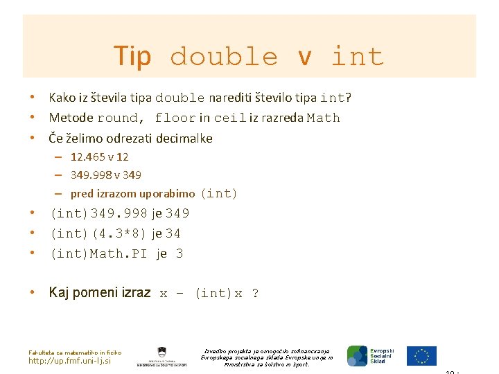 Tip double v int • Kako iz števila tipa double narediti število tipa int?