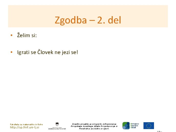 Zgodba – 2. del • Želim si: • Igrati se Človek ne jezi se!