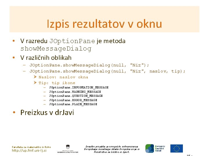 Izpis rezultatov v oknu • V razredu JOption. Pane je metoda show. Message. Dialog