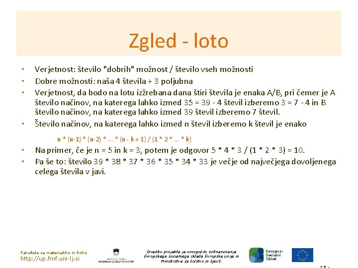 Zgled - loto • • Verjetnost: število "dobrih" možnost / število vseh možnosti Dobre