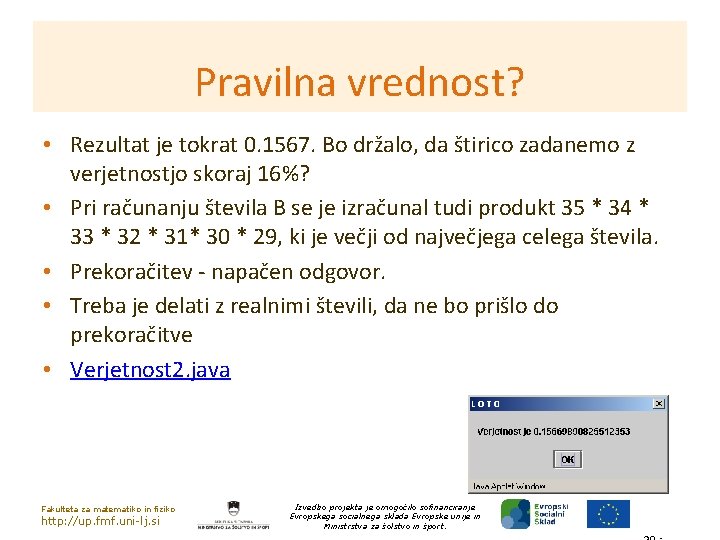 Pravilna vrednost? • Rezultat je tokrat 0. 1567. Bo držalo, da štirico zadanemo z