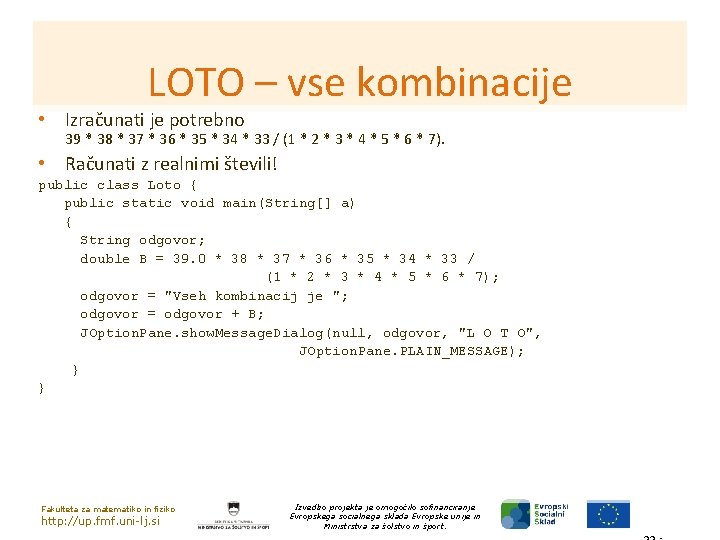 LOTO – vse kombinacije • Izračunati je potrebno 39 * 38 * 37 *