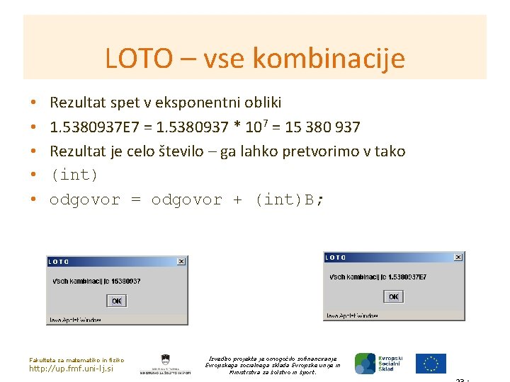 LOTO – vse kombinacije • • • Rezultat spet v eksponentni obliki 1. 5380937