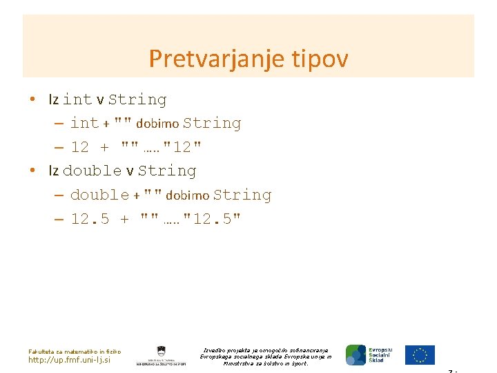 Pretvarjanje tipov • Iz int v String – int + "" dobimo String –