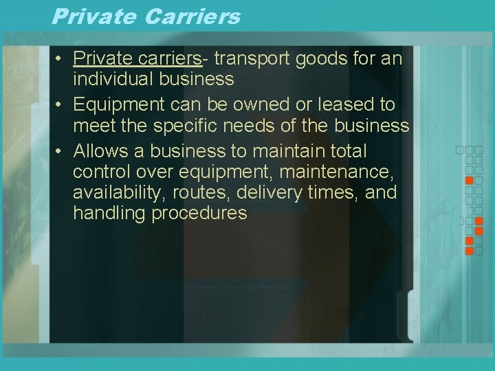 Private Carriers • Private carriers- transport goods for an individual business • Equipment can