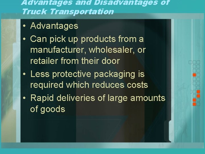 Advantages and Disadvantages of Truck Transportation • Advantages • Can pick up products from