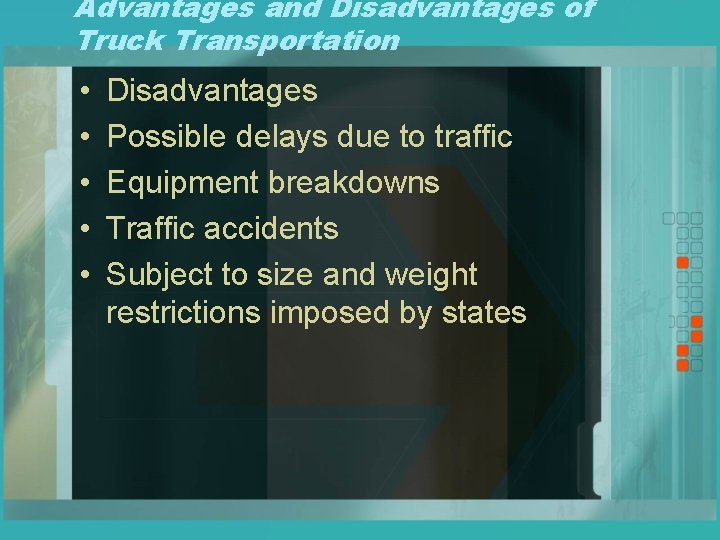 Advantages and Disadvantages of Truck Transportation • • • Disadvantages Possible delays due to