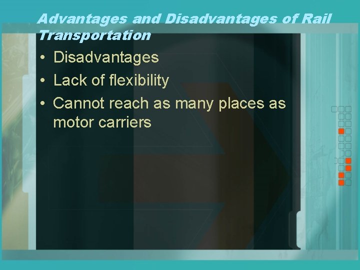 Advantages and Disadvantages of Rail Transportation • Disadvantages • Lack of flexibility • Cannot