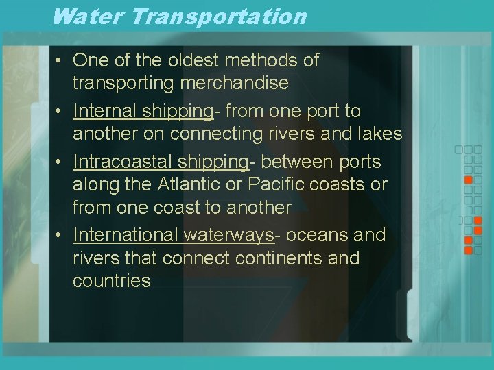 Water Transportation • One of the oldest methods of transporting merchandise • Internal shipping-