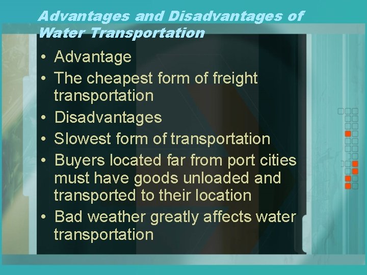 Advantages and Disadvantages of Water Transportation • Advantage • The cheapest form of freight