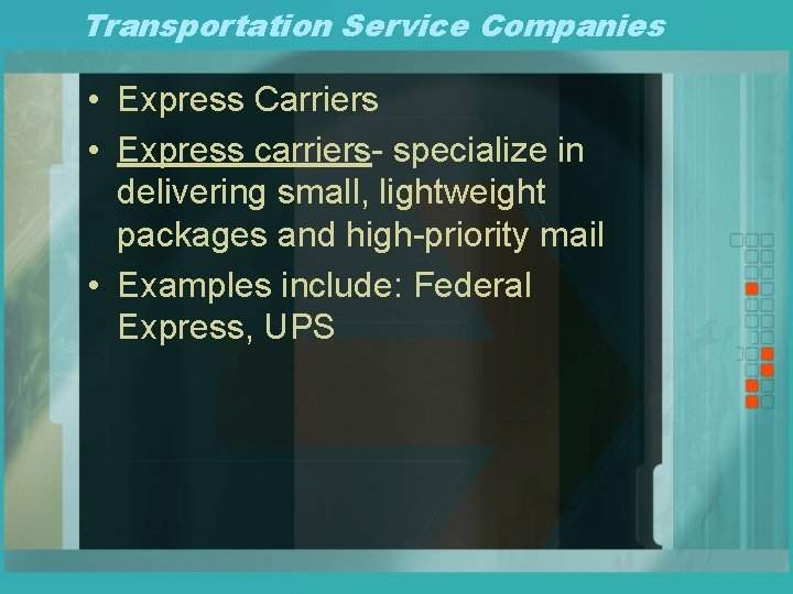 Transportation Service Companies • Express Carriers • Express carriers- specialize in delivering small, lightweight