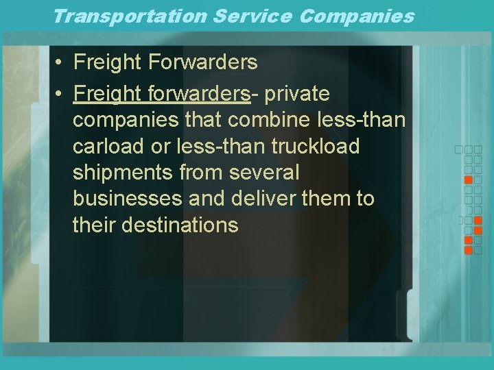 Transportation Service Companies • Freight Forwarders • Freight forwarders- private companies that combine less-than