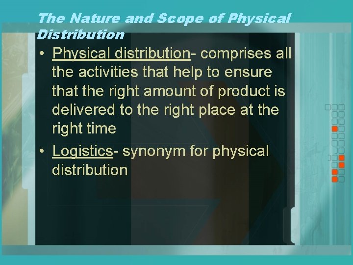 The Nature and Scope of Physical Distribution • Physical distribution- comprises all the activities