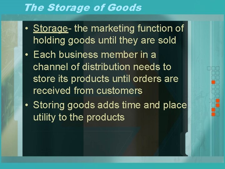 The Storage of Goods • Storage- the marketing function of holding goods until they