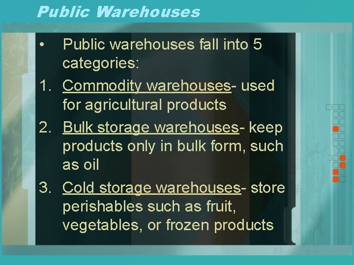 Public Warehouses • Public warehouses fall into 5 categories: 1. Commodity warehouses- used for