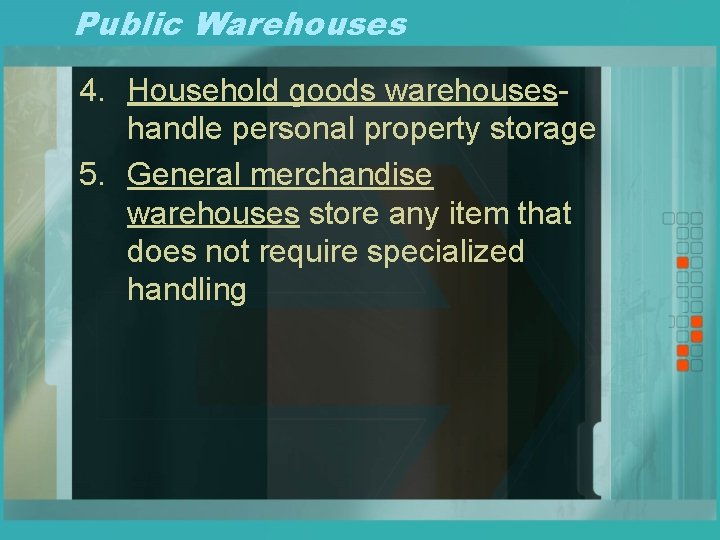 Public Warehouses 4. Household goods warehouseshandle personal property storage 5. General merchandise warehouses store
