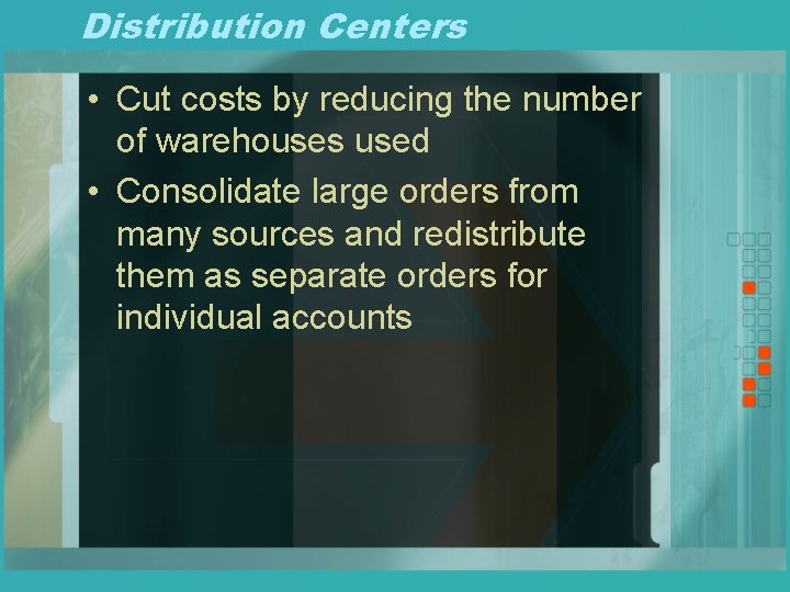 Distribution Centers • Cut costs by reducing the number of warehouses used • Consolidate