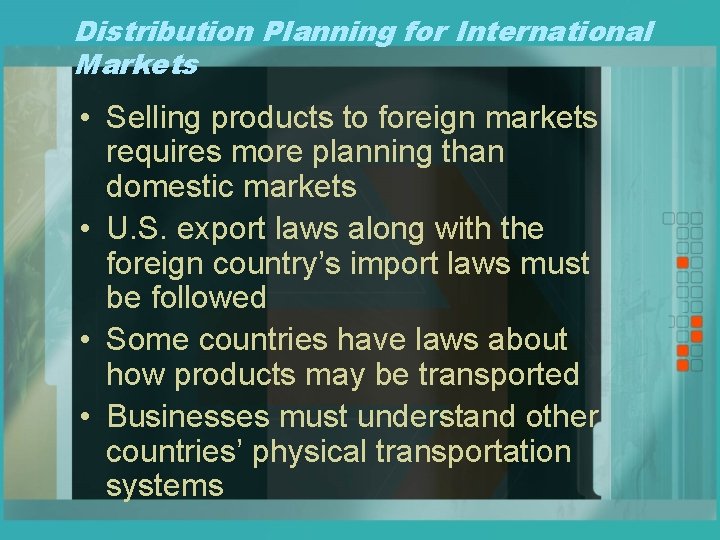 Distribution Planning for International Markets • Selling products to foreign markets requires more planning