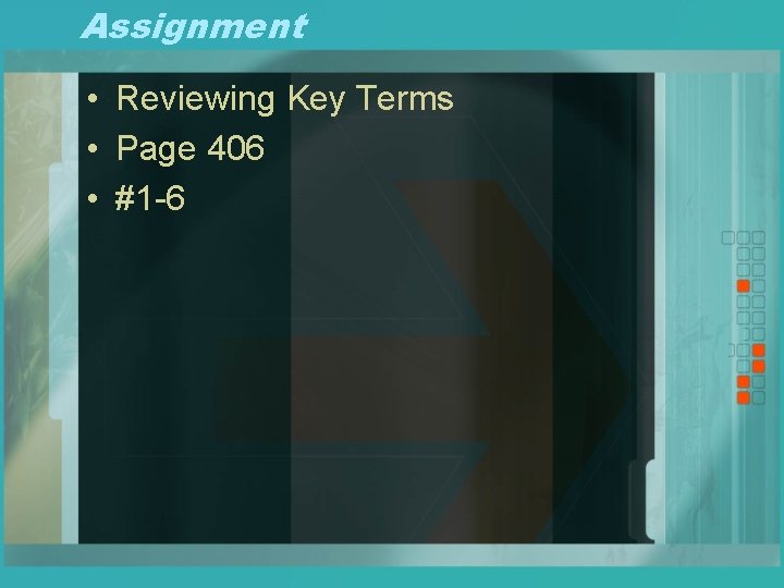 Assignment • Reviewing Key Terms • Page 406 • #1 -6 